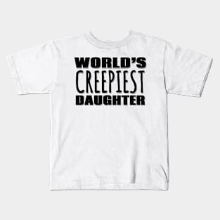 World's Creepiest Daughter Kids T-Shirt